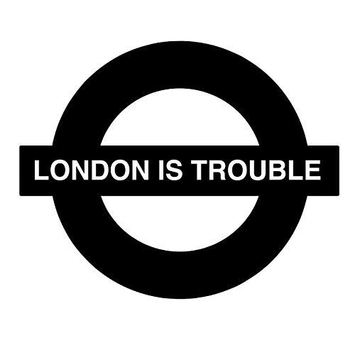 London Is Trouble
